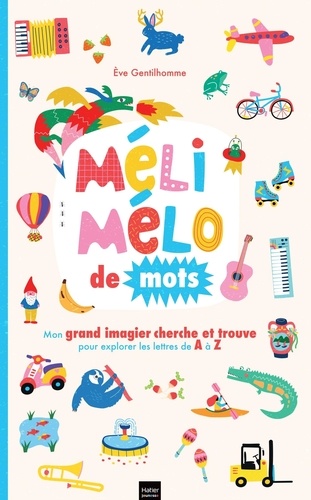 Méli mélo de mots. Mon grand imagier cherche et trouve pour explorer les lettres de A à Z