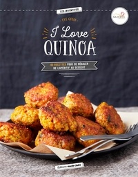 Eve Godin - I love Quinoa - 40 recettes pour se régaler de l'apéritif au dessert.