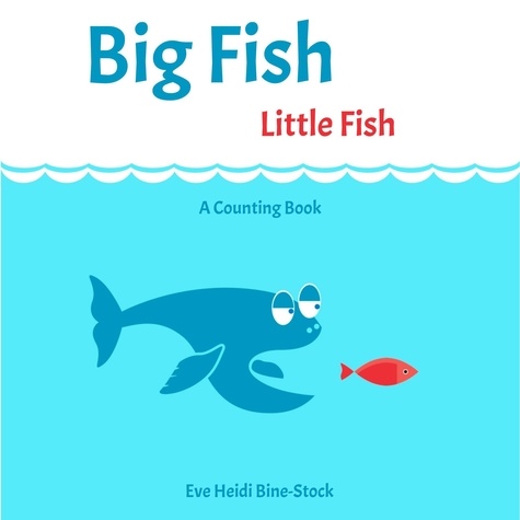  Eve Heidi Bine-Stock - Big Fish Little Fish: A Counting Book.