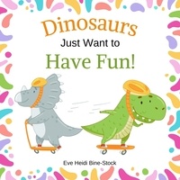  Eve Heidi Bine-Stock - Dinosaurs Just Want to Have Fun!.