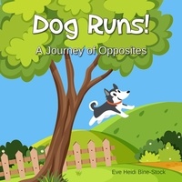  Eve Heidi Bine-Stock - Dog Runs!: A Journey of Opposites.