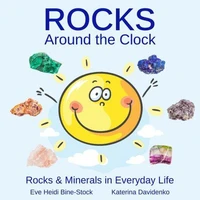 Rocks Around the Clock: Rocks &amp; Minerals in Everyday Life