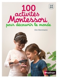 Eve Herrmann - 100 activités Montessori pour découvrir le monde.