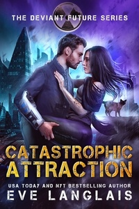 Eve Langlais - Catastrophic Attraction - The Deviant Future, #4.