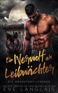  Eve Langlais - Ein Werwolf als Leibwächter - Die Großstadt-Lykaner, #4.