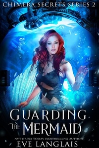  Eve Langlais - Guarding the Mermaid - Chimera Secrets, #2.