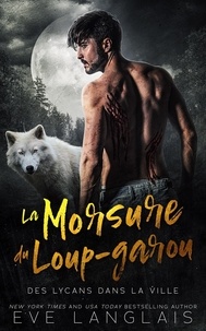  Eve Langlais - La Morsure du loup-garou - Des Lycans dans la Ville, #2.
