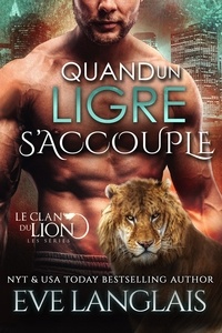  Eve Langlais - Quand un Ligre S’accouple - Le Clan du Lion, #10.