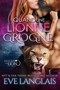  Eve Langlais - Quand une Lionne Grogne - Le Clan du Lion, #5.