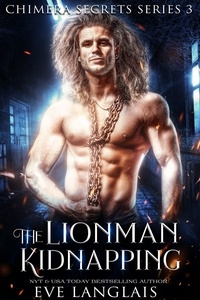  Eve Langlais - The Lionman Kidnapping - Chimera Secrets, #3.