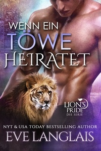  Eve Langlais - Wenn ein Töwe Heiratet - Deutsche Lion's Pride, #9.