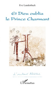 Eve Laudenback - Et Dieu oublia le prince charmant.