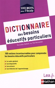 Eve Leleu-Galland et Elie Hernandez - Dictionnaire des besoins éducatifs particuliers.