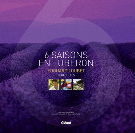 Edouard Loubet, 6 Saisons en Lubéron. 60 Recettes