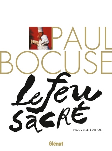 Paul Bocuse. Le feu sacré  édition revue et augmentée