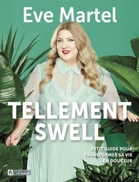Eve Martel - Tellement swell - Petit guide pour transformer sa vie en douceur.