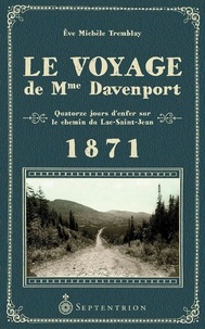 Eve Michèle Tremblay - Le voyage de Mme Davenport - Quatorze jours d'enfer sur le chemin du Lac-Saint-Jean 1871.