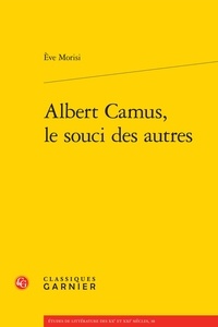 Eve Morisi - Albert Camus, le souci des autres.
