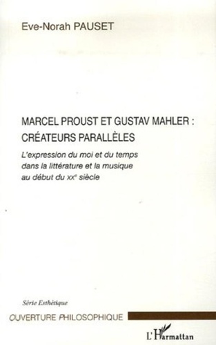 Eve-Norah Pauset - Marcel Proust et Gustav Mahler, créateurs parallèles - L'expression du moi et du temps dans la littérature et la musique au début du XXe siècle.