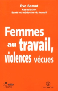 Eve Semat - Femmes au travail, violences vécues.