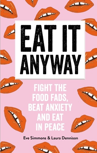 Eat It Anyway. Fight the Food Fads, Beat Anxiety and Eat in Peace