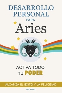  Eve Stars - Desarrollo Personal para Aries: Activa todo tu Poder. Alcanza el éxito y la felicidad.