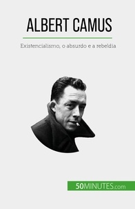 Eve Tiberghien - Albert Camus - Existencialismo, o absurdo e a rebeldia.