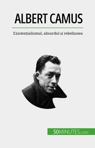Eve Tiberghien - Albert Camus - Existențialismul, absurdul și rebeliunea.