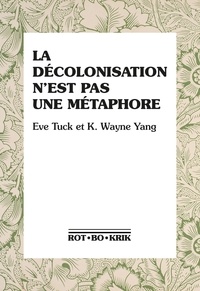 Eve Tuck et K. Wayne Yang - La décolonisation n'est pas une métaphore.