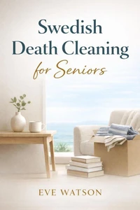 Swedish Death Cleaning for Seniors
