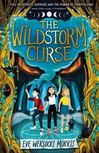 Eve Wersocki Morris - The Wildstorm Curse - A cursed theatre. A fabled witch. A monster awakes..