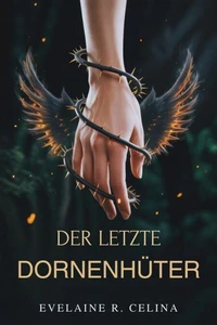 Der Letzte Dornenhüter: Eine Waffe. Ein Jäger. Eine unmögliche Verbindung.