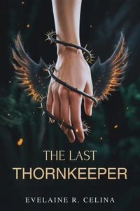 The Last Thornkeeper: One weapon. One hunter. One impossible connection.