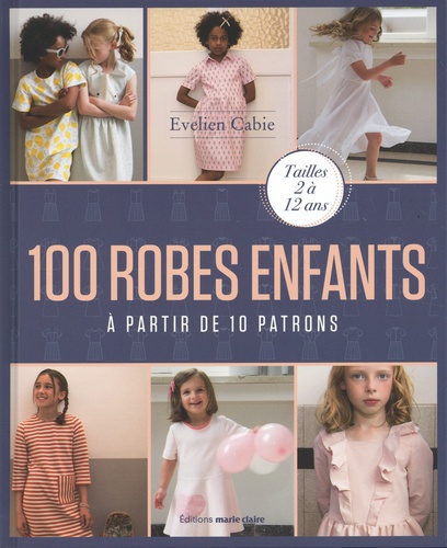 100 robes enfants - A partir de 10 patrons de Evelien Cabie - Grand Format  - Livre - Decitre