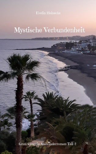 Mystische Verbundenheit. Gran Canaria Auswanderroman Teil 2