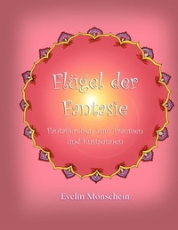 Evelin Monschein - Flügel der Fantasie - Fantasiereisen zum Träumen und Entspannen.