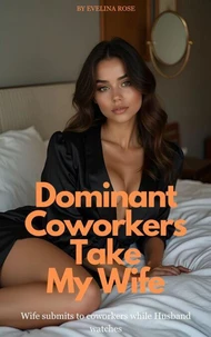 Dominant Coworkers Take My Wife: Wife Submits To Coworkers While Husband Watches