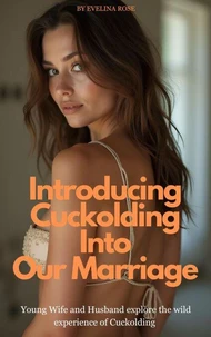 Introducing Cuckolding Into Our Marriage: Young Wife And Husband Explore The Wild Experience Of Cuckolding