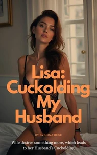 Lisa: Cuckolding My Husband - Wife Desires Something More, Which Leads To Her Husband’s Cuckolding