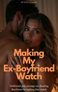 Making My Ex-Boyfriend Watch: Girlfriend Gets Revenge On Cheating Boyfriend By Making Him Watch