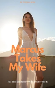 Marcus Takes My Wife: My Boss Claims My Wife And Moves In