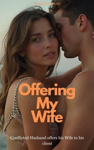 Offering My Wife: Conflicted Husband Offers His Wife To His Client