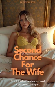Second Chance For The Wife: Blindfolded Wife Enjoys A Missed Opportunity Of The Past