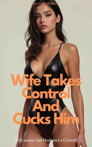 Wife Takes Control And Cucks Him: Wife Makes Her Husband A Cuckold