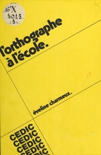 Eveline Charmeux - L'Orthographe à l'école.