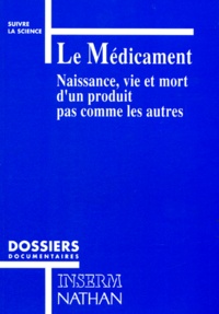 Eveline Eschwège et Daniel Schwartz - Le Medicament. Naissance, Vie Et Mort D'Un Produit Pas Comme Les Autres.