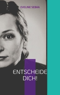 Eveline Sebaa - Entscheide dich! - ein Klagelied oder eine Wutschrift.