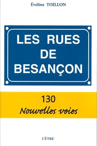 Eveline Toillon - Les rues de Besançon - 130 nouvelles voies.