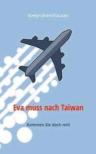 Evelyn Brennhausen - Eva muss nach Taiwan - Kommen Sie doch mit!.