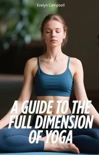 A Guide to the Full Dimension of Yoga